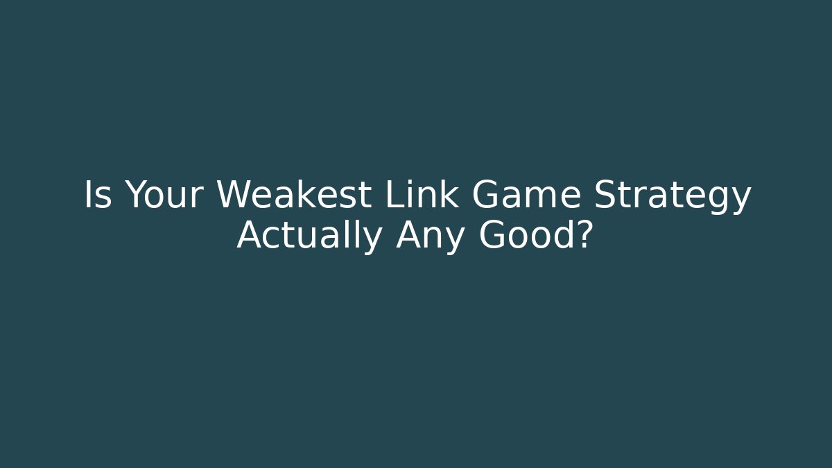 Is Your Weakest Link Game Strategy Actually Any Good? - Sports History Weekly