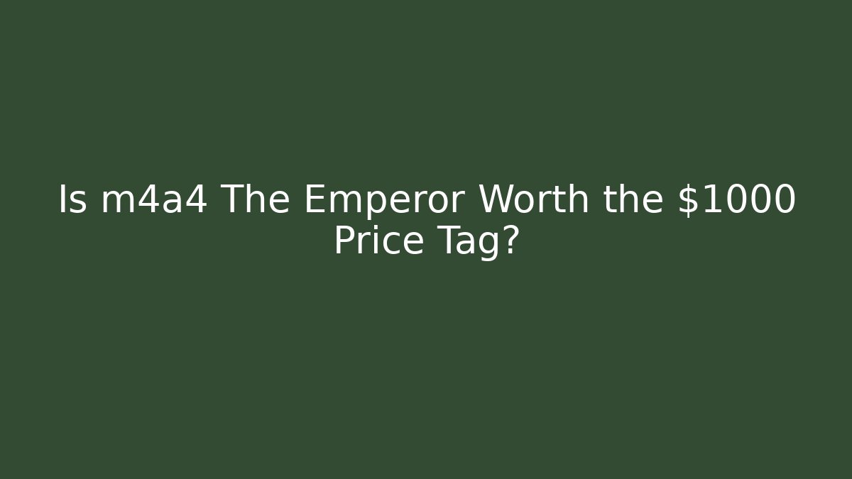 Is m4a4 The Emperor Worth the $1000+ Price Tag?