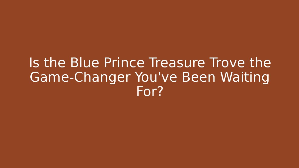 Is the Blue Prince Treasure Trove the Game-Changer You've Been Waiting For?