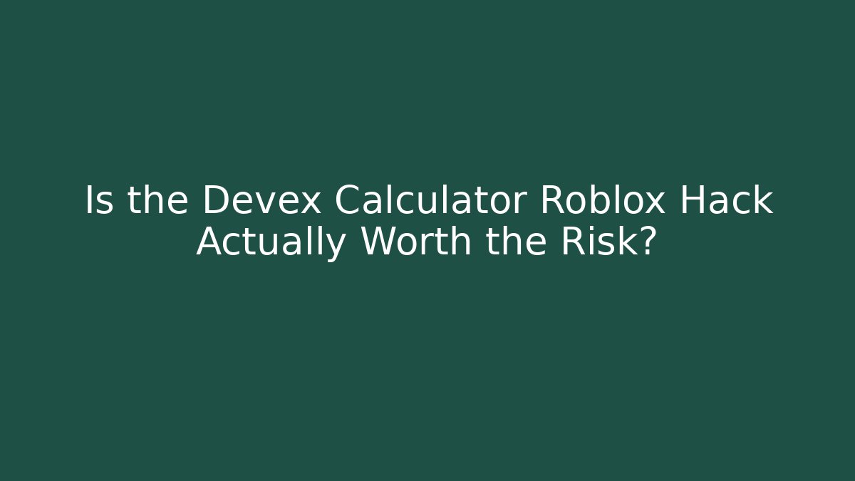 Is the Devex Calculator Roblox Hack Actually Worth the Risk? - Sports History Weekly