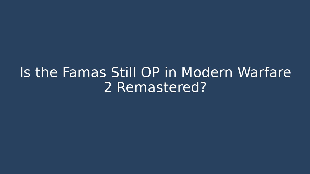 Is the Famas Still OP in Modern Warfare 2 Remastered?