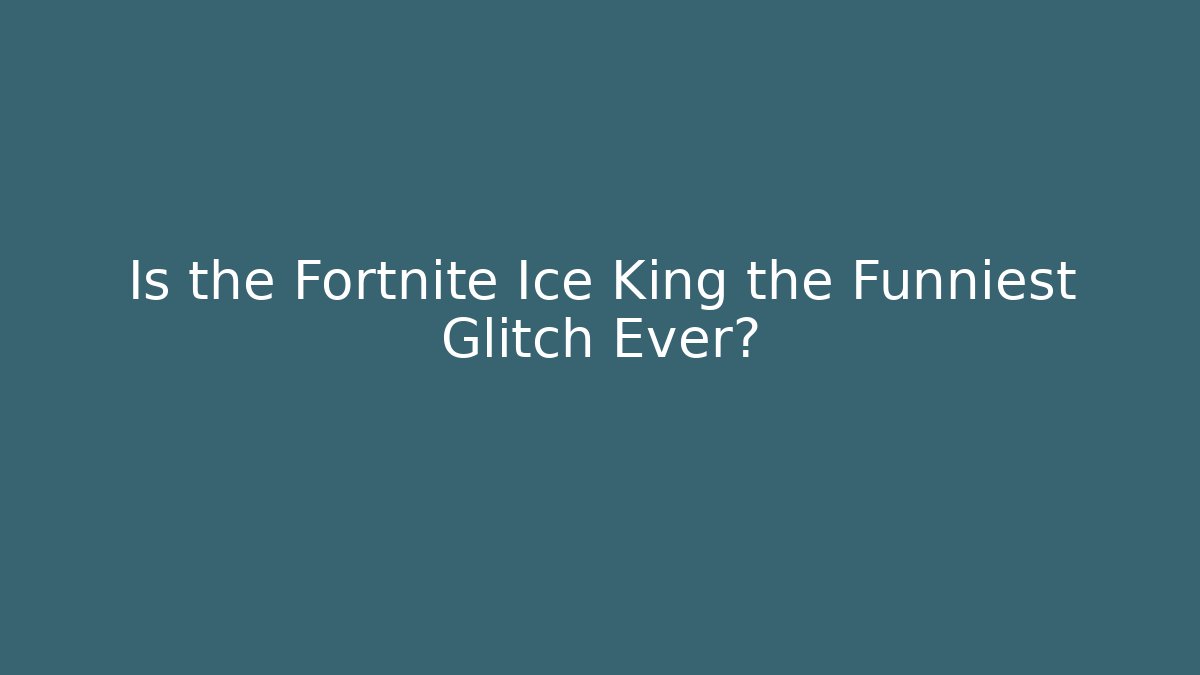 Is the Fortnite Ice King the Funniest Glitch Ever?