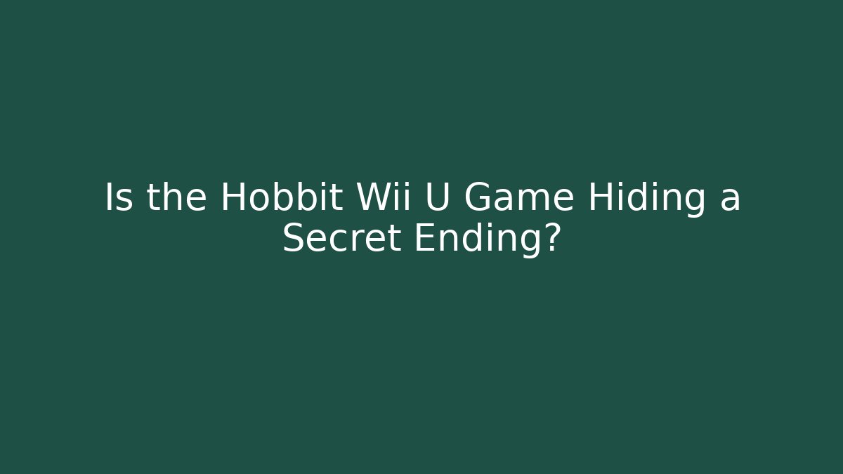 Is the Hobbit Wii U Game Hiding a Secret Ending?