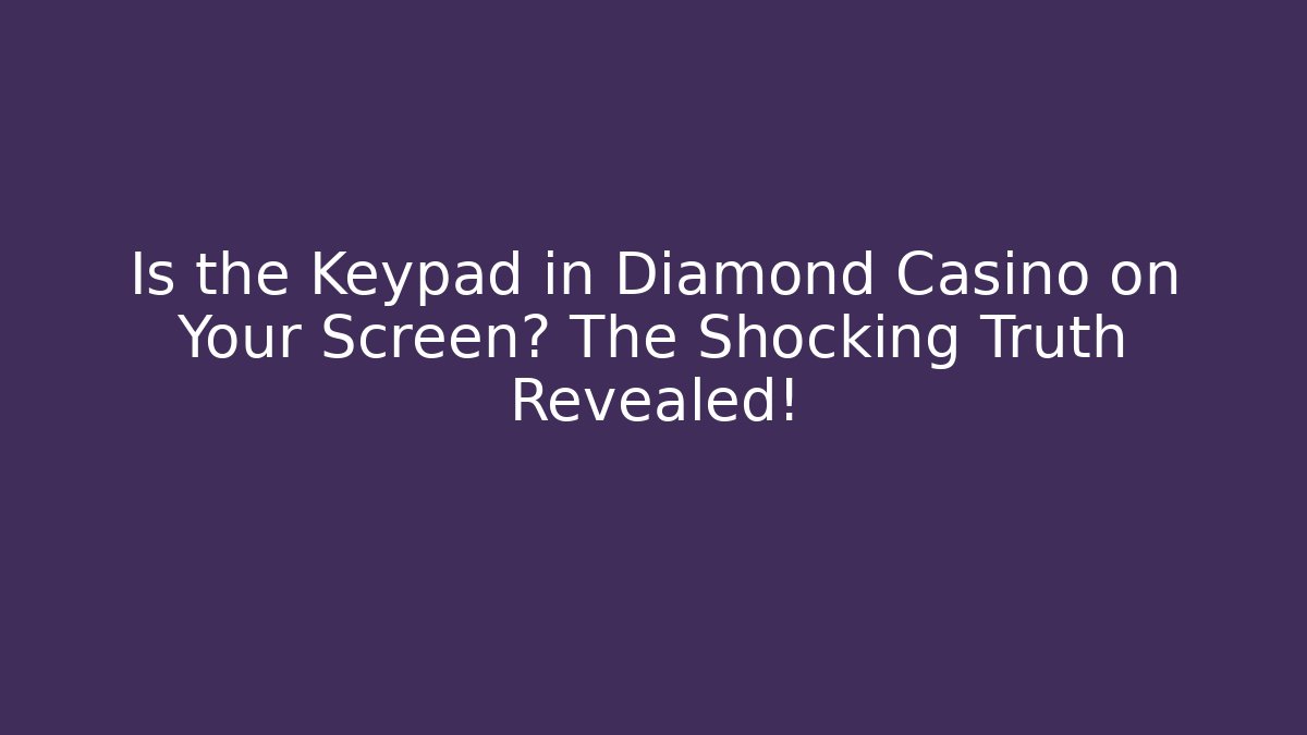 Is the Keypad in Diamond Casino on Your Screen? The Shocking Truth Revealed!