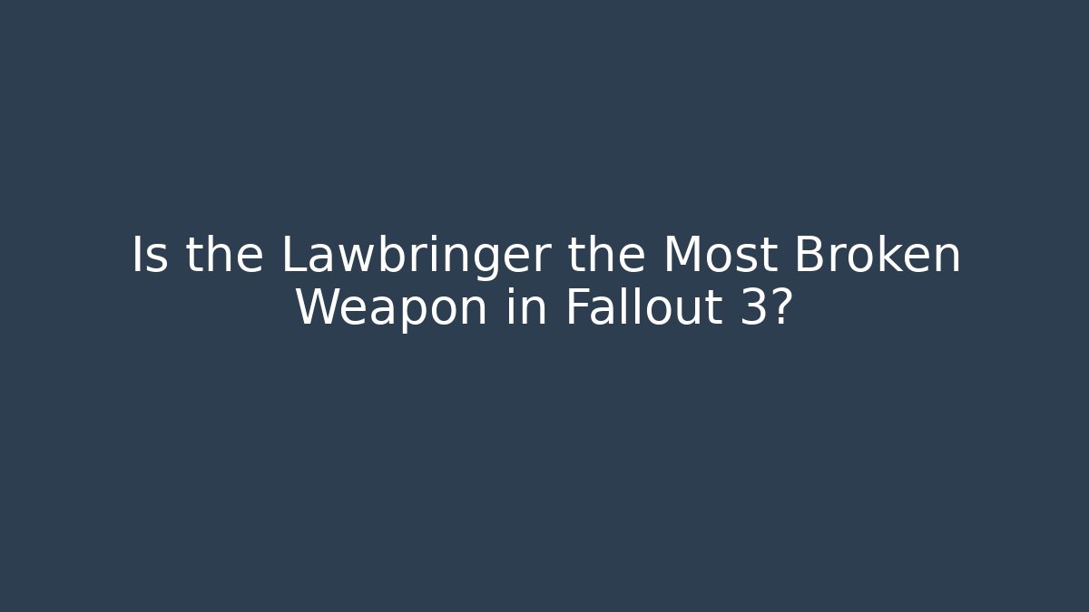 Is the Lawbringer the Most Broken Weapon in Fallout 3? - Sports History Weekly