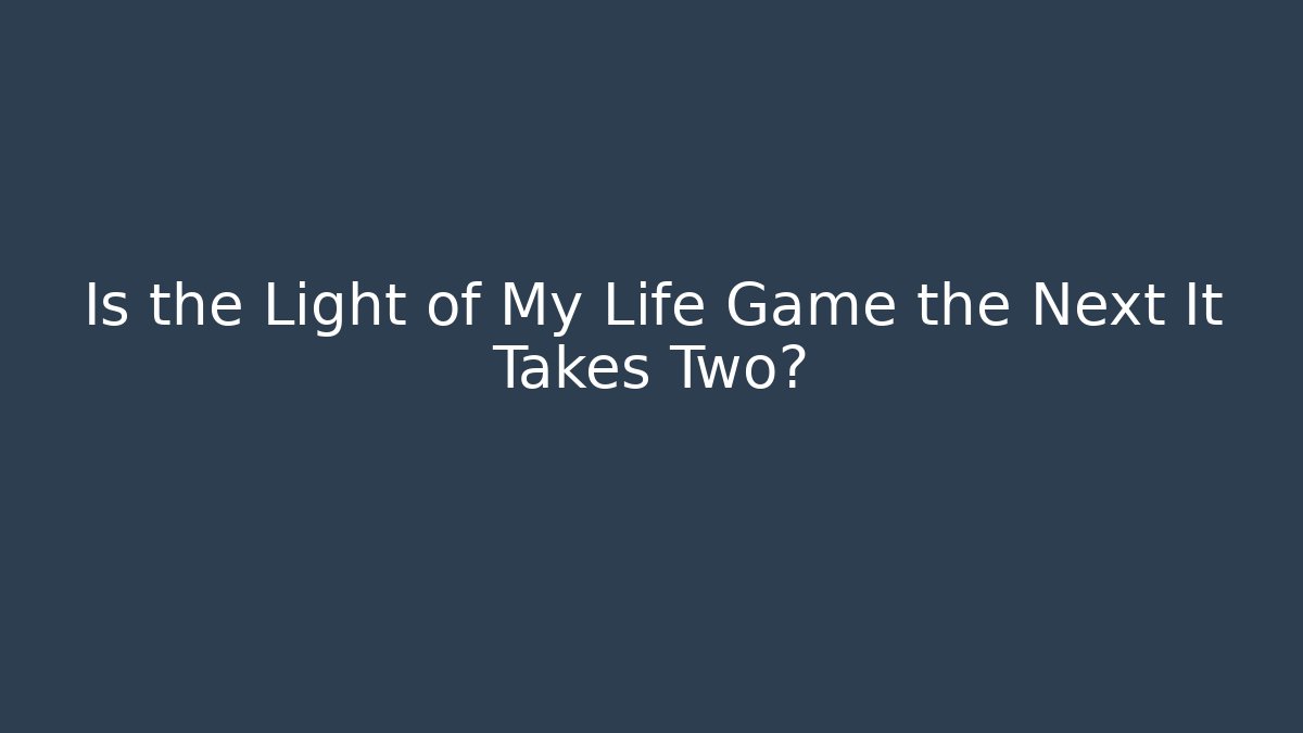 Is the Light of My Life Game the Next It Takes Two? - Sports History Weekly