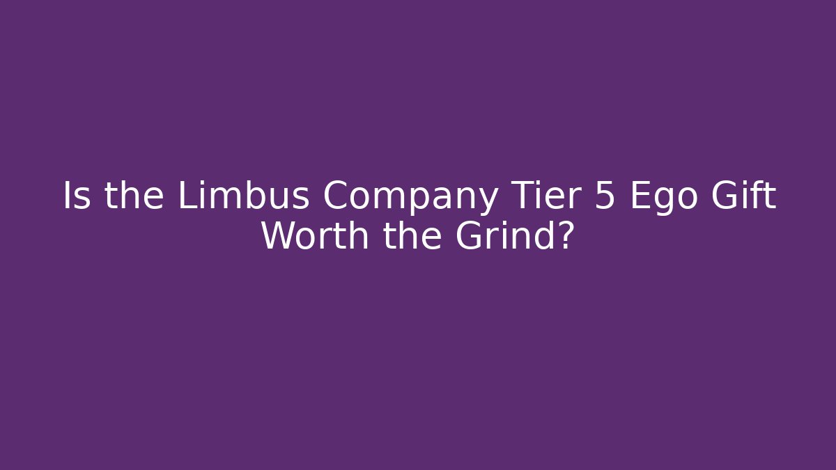Is the Limbus Company Tier 5 Ego Gift Worth the Grind?