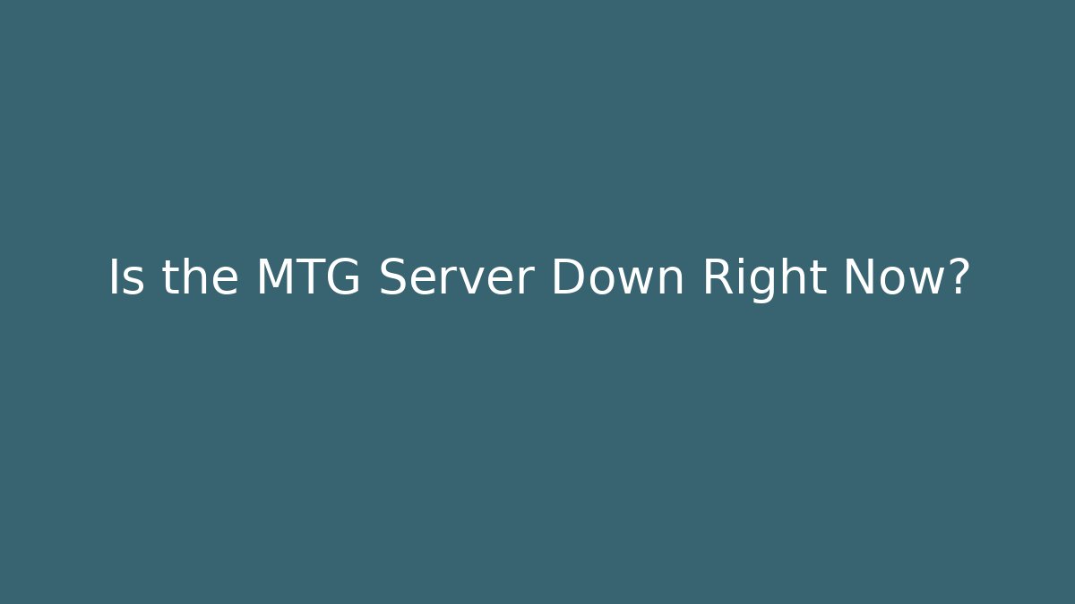 Is the MTG Server Down Right Now?
