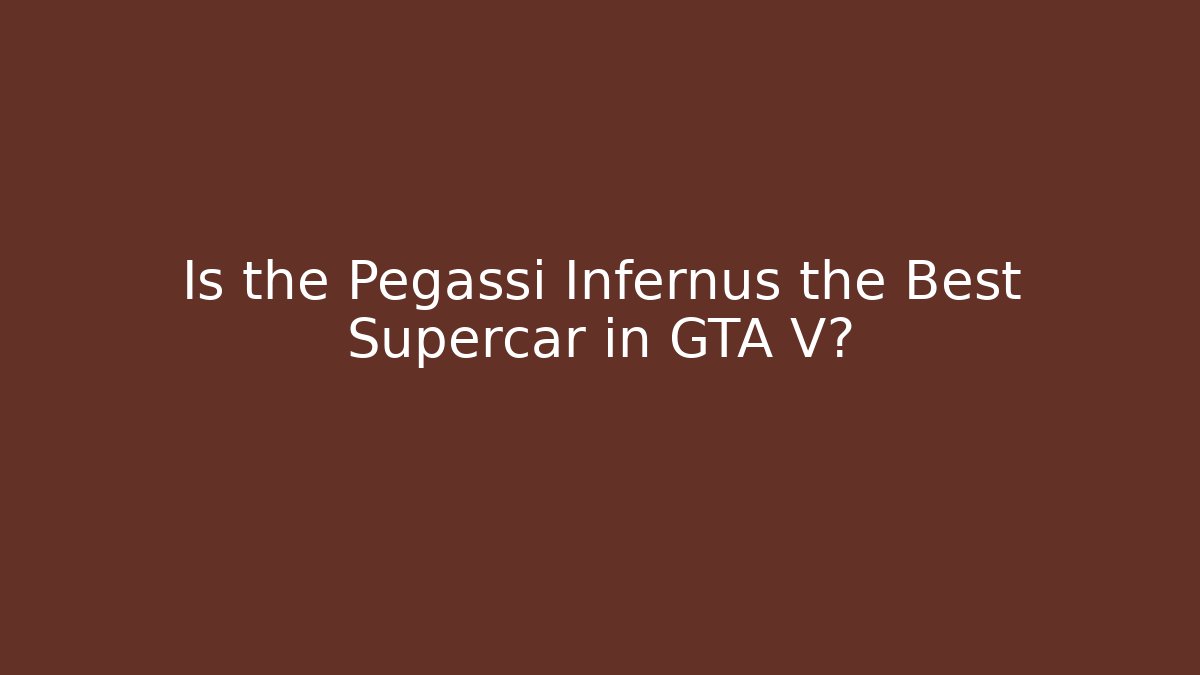 Is the Pegassi Infernus the Best Supercar in GTA V?