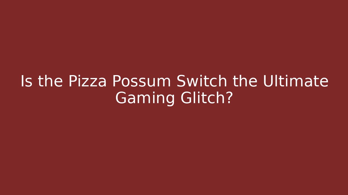 Is the Pizza Possum Switch the Ultimate Gaming Glitch?