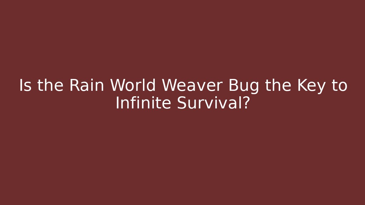 Is the Rain World Weaver Bug the Key to Infinite Survival?
