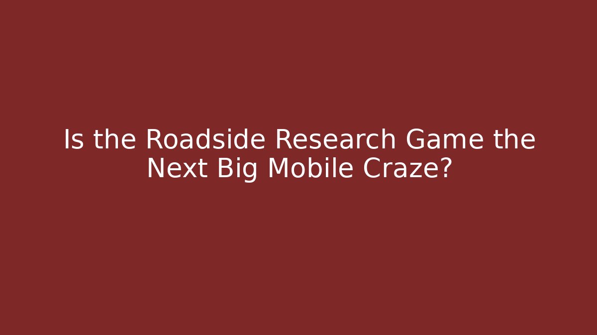 Is the Roadside Research Game the Next Big Mobile Craze?