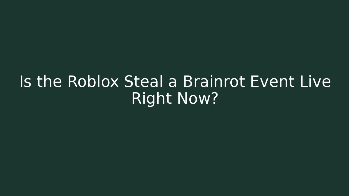 Is the Roblox Steal a Brainrot Event Live Right Now?