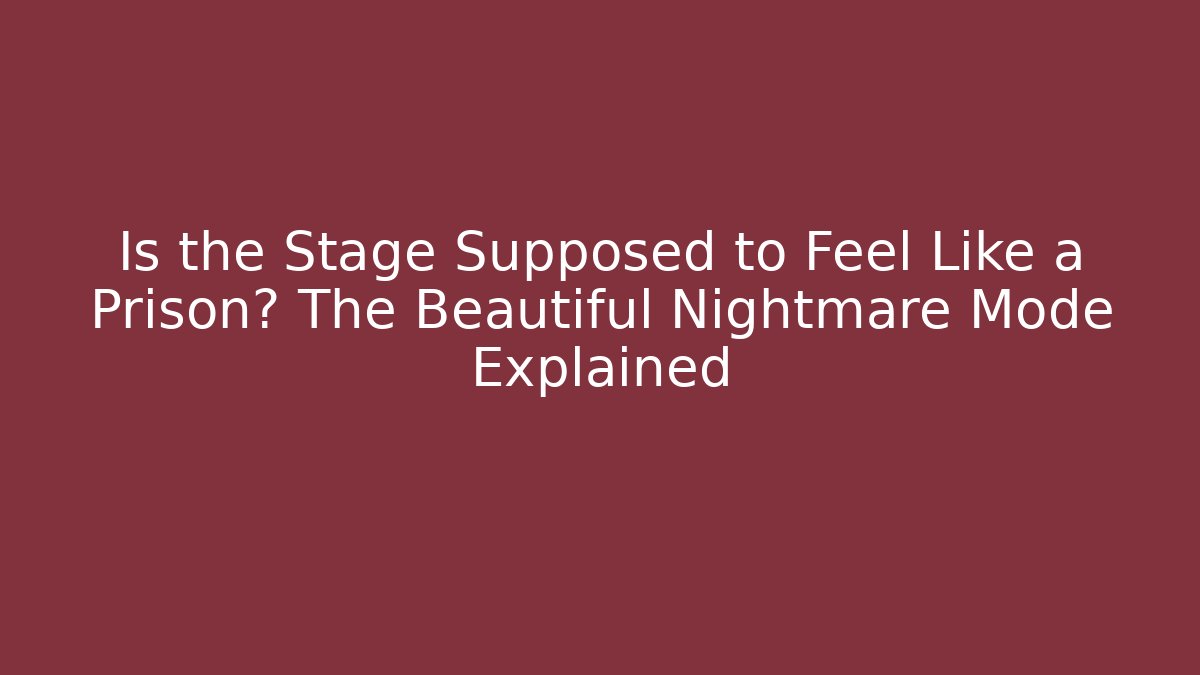 Is the Stage Supposed to Feel Like a Prison? The Beautiful Nightmare Mode Explained - Sports History Weekly