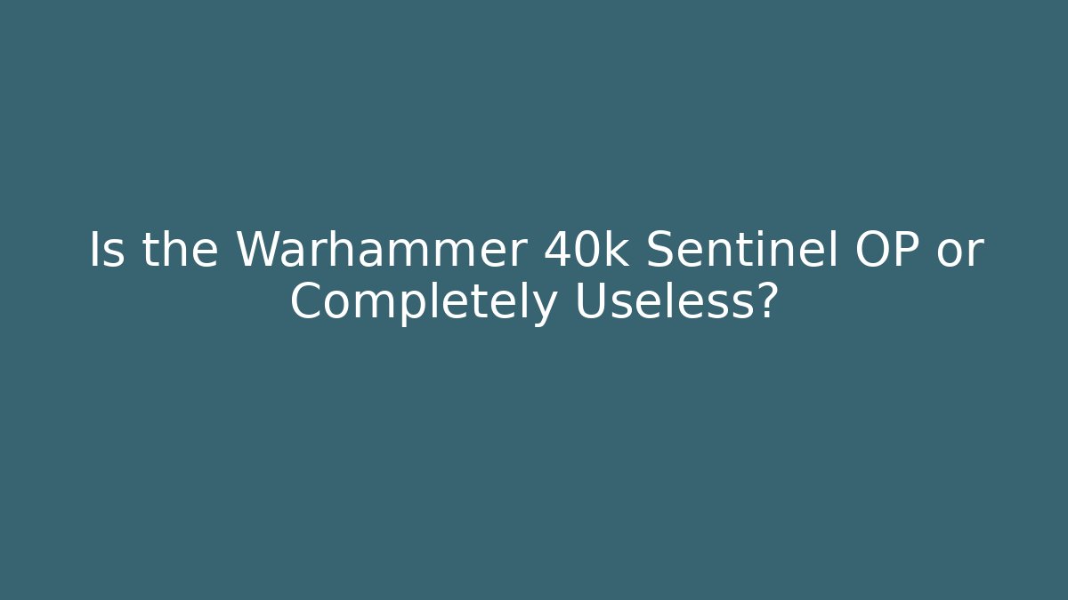 Is the Warhammer 40k Sentinel OP or Completely Useless? - Sports History Weekly