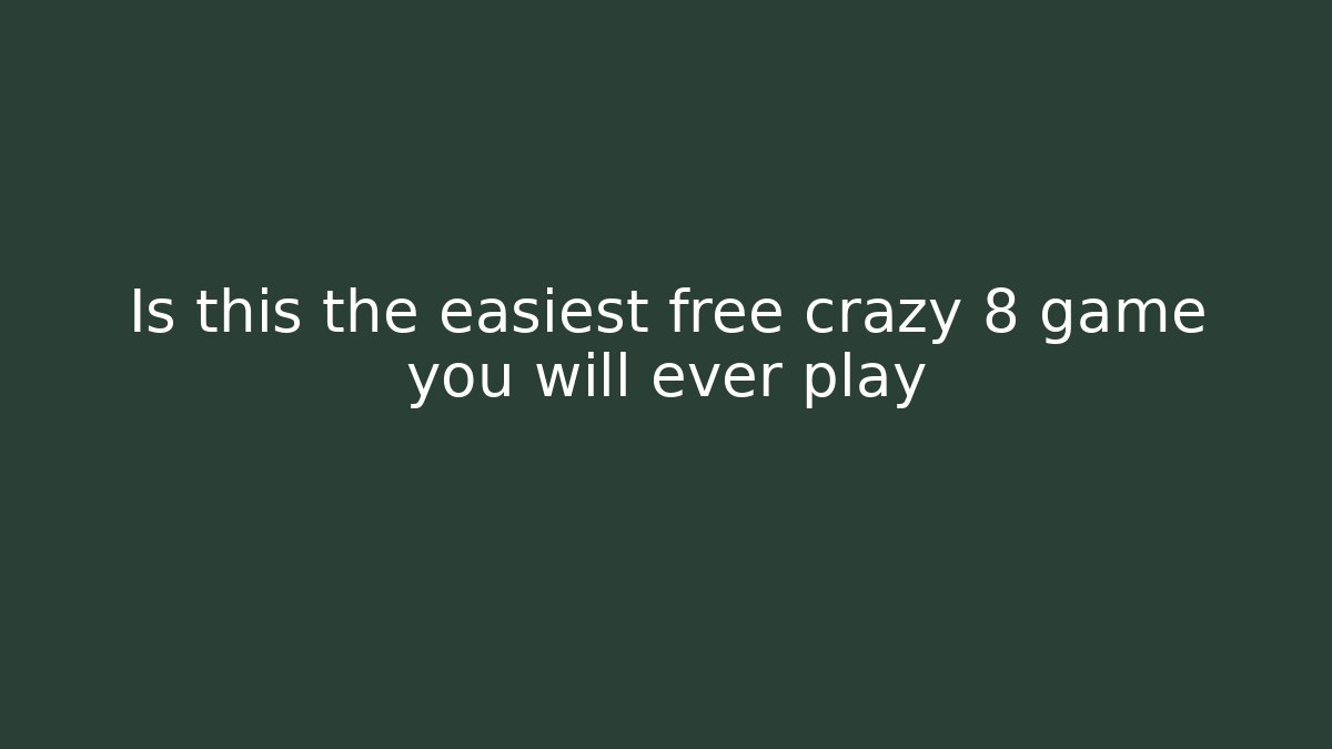 Is this the easiest free crazy 8 game you will ever play