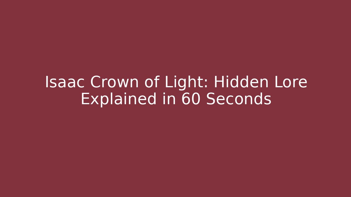 Isaac Crown of Light: Hidden Lore Explained in 60 Seconds - Sports History Weekly