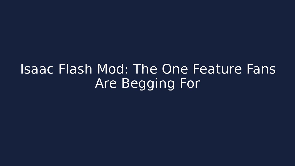 Isaac Flash Mod: The One Feature Fans Are Begging For - Sports History Weekly