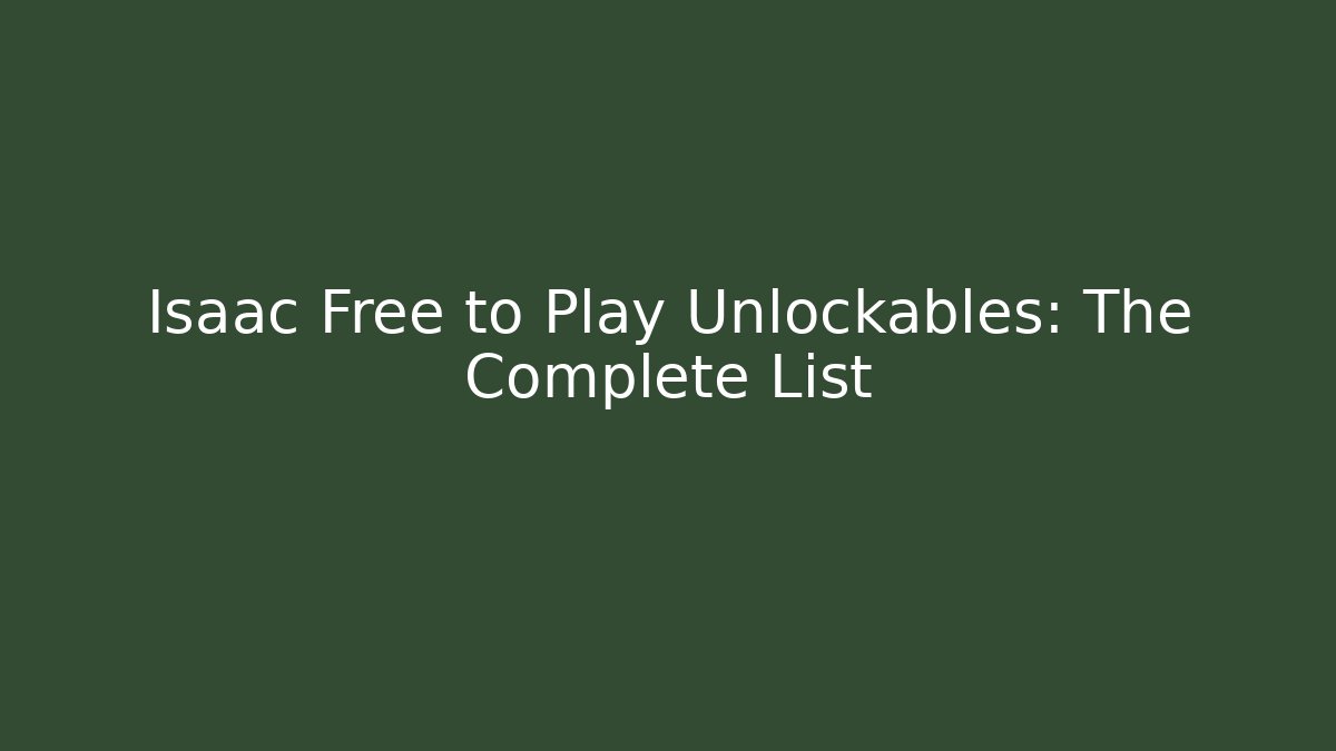 Isaac Free to Play Unlockables: The Complete List