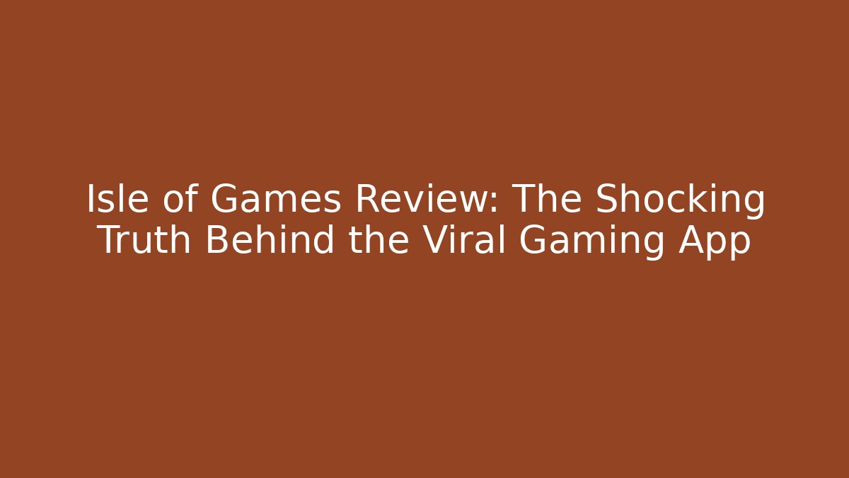Isle of Games Review: The Shocking Truth Behind the Viral Gaming App - Sports History Weekly