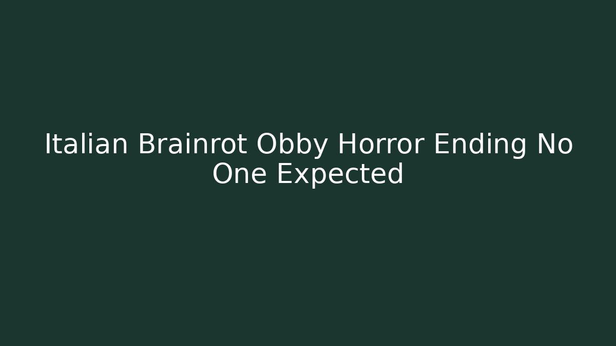Italian Brainrot Obby Horror Ending No One Expected