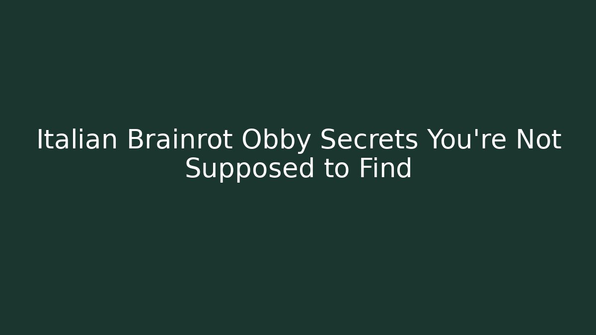 Italian Brainrot Obby Secrets You’re Not Supposed to Find