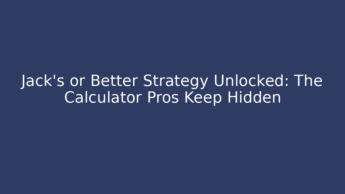Jack's or Better Strategy Unlocked: The Calculator Pros Keep Hidden - Sports History Weekly