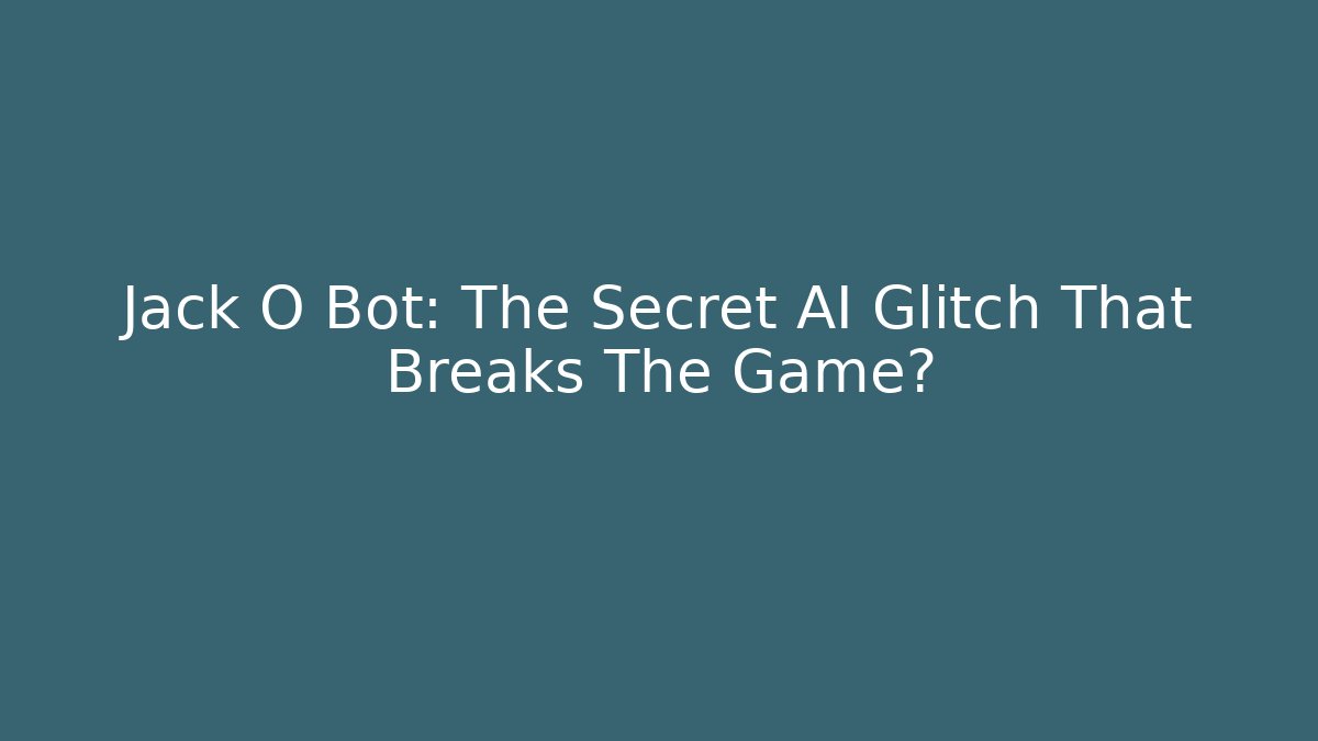 Jack O Bot: The Secret AI Glitch That Breaks The Game? - Sports History Weekly