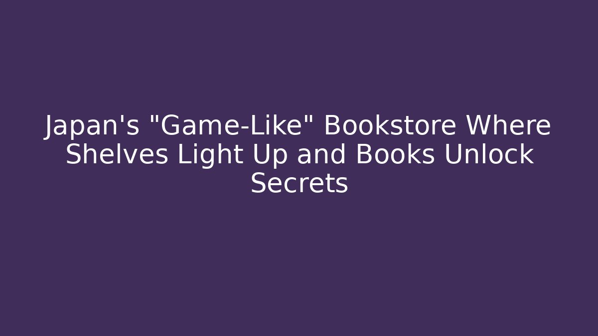 Japan's "Game-Like" Bookstore Where Shelves Light Up and Books Unlock Secrets