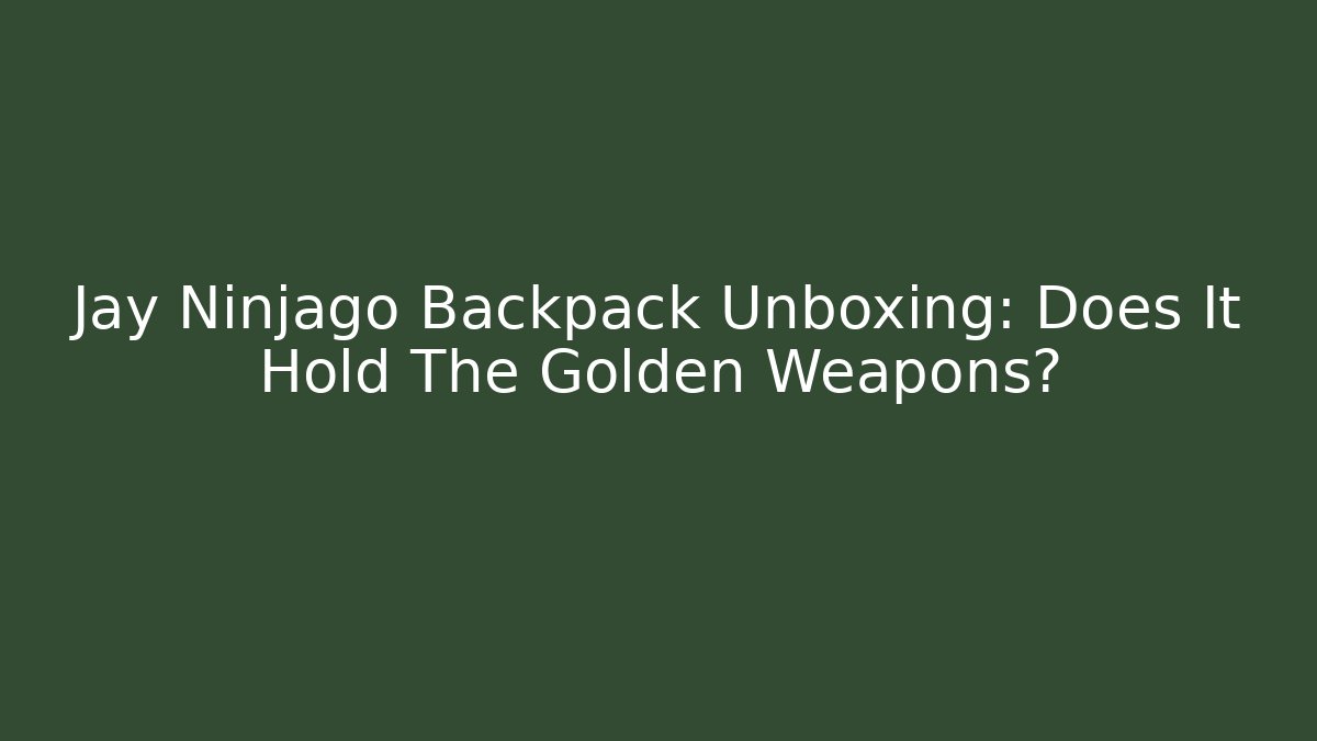 Jay Ninjago Backpack Unboxing: Does It Hold The Golden Weapons?