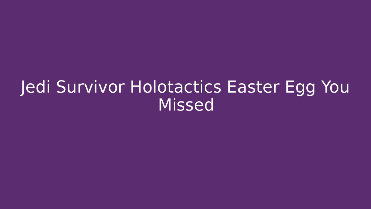 Jedi Survivor Holotactics Easter Egg You Missed