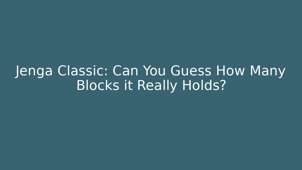 Jenga Classic: Can You Guess How Many Blocks it Really Holds?