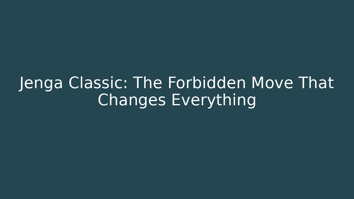 Jenga Classic: The Forbidden Move That Changes Everything