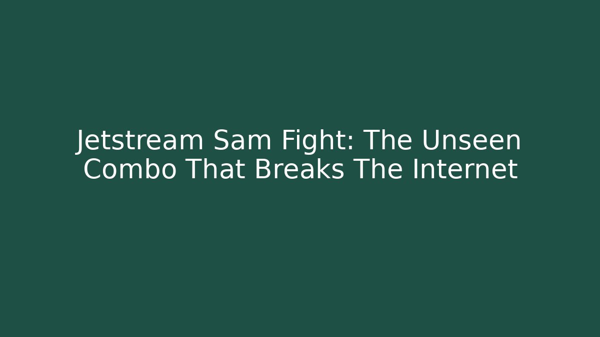 Jetstream Sam Fight: The Unseen Combo That Breaks The Internet