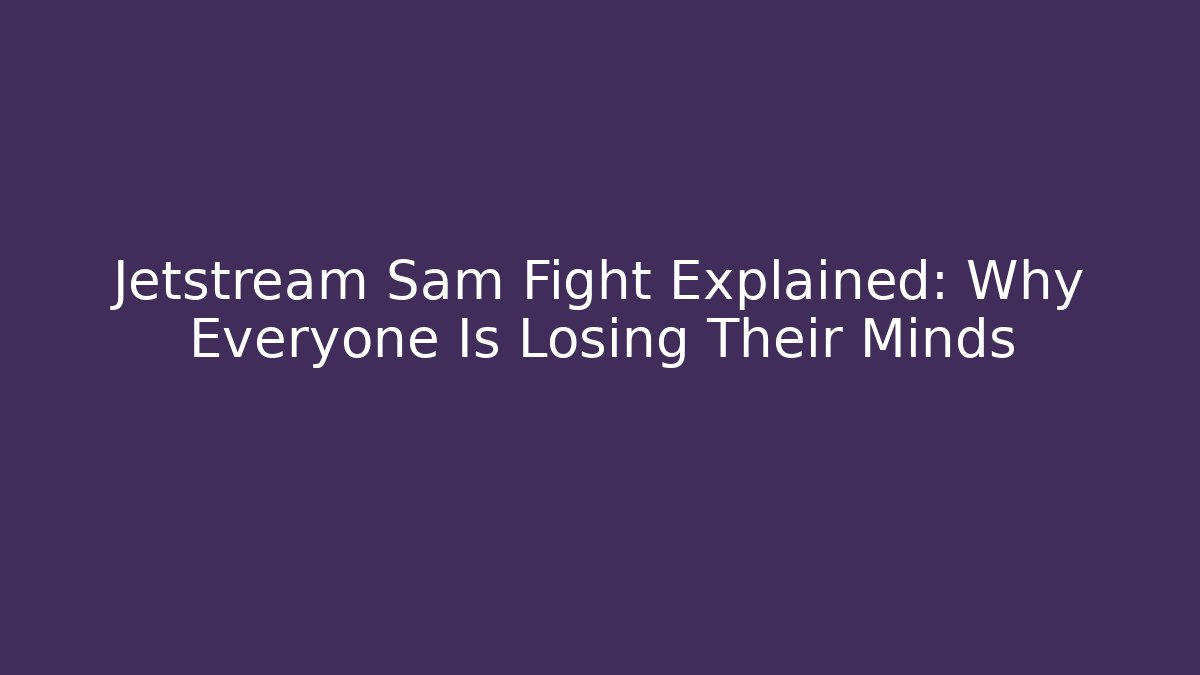 Jetstream Sam Fight Explained: Why Everyone Is Losing Their Minds