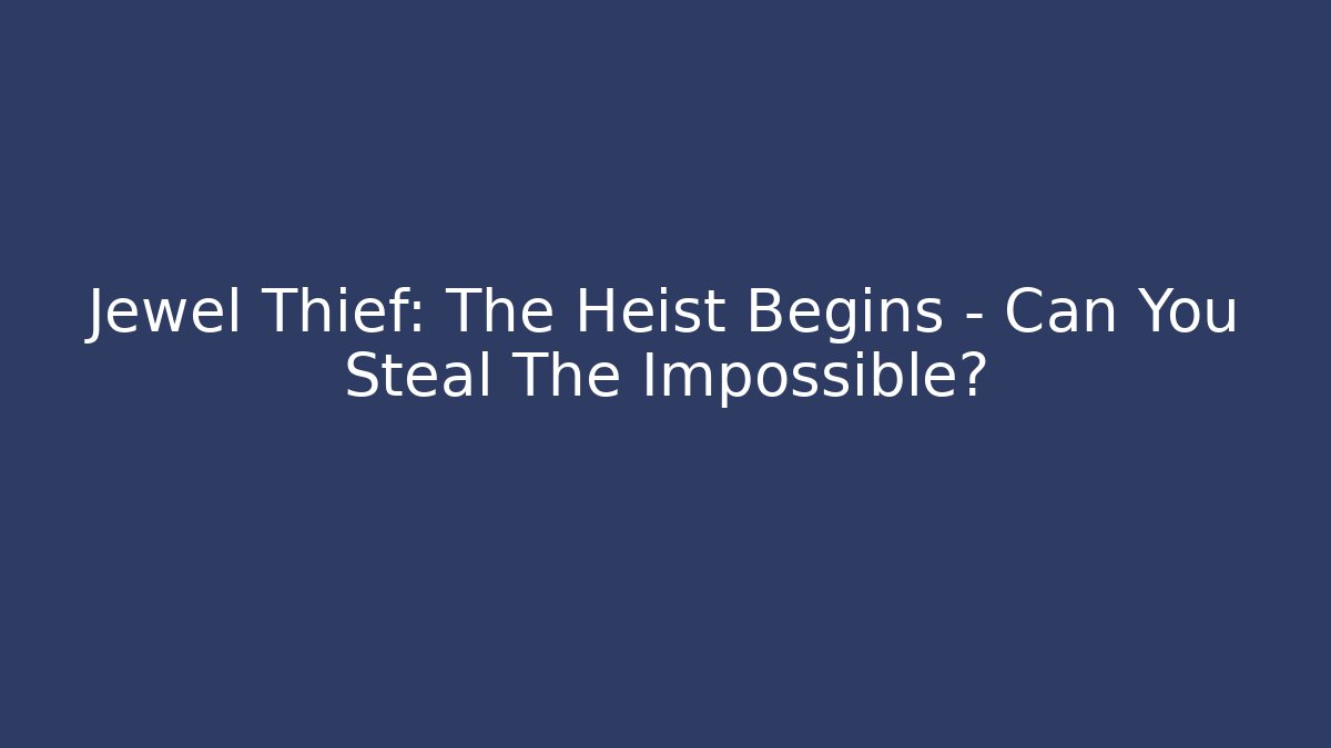 Jewel Thief: The Heist Begins - Can You Steal The Impossible?