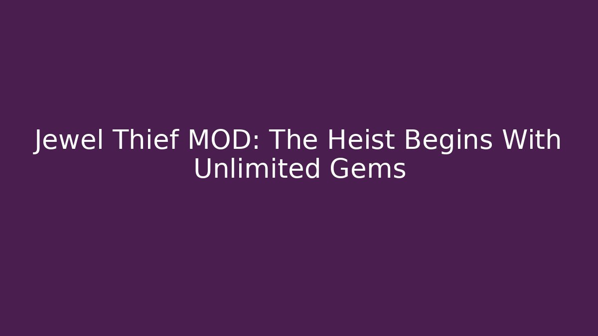 Jewel Thief MOD: The Heist Begins With Unlimited Gems