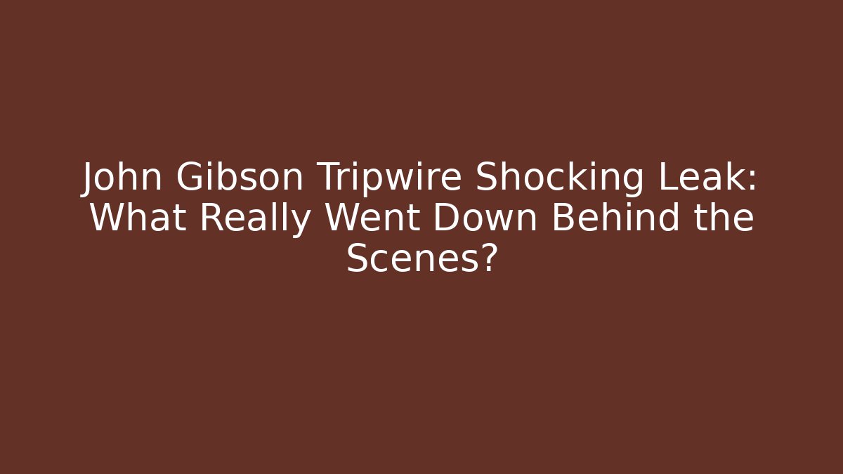John Gibson Tripwire Shocking Leak: What Really Went Down Behind the Scenes?