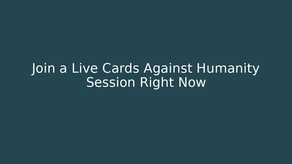 Join a Live Cards Against Humanity Session Right Now