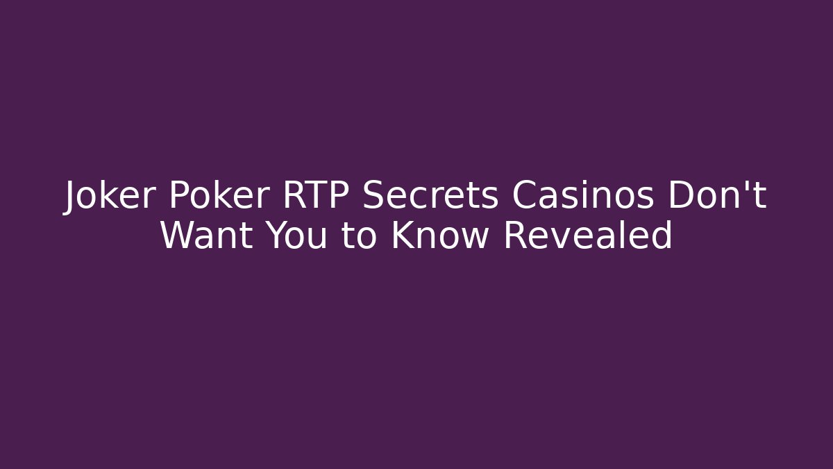 Joker Poker RTP Secrets Casinos Don't Want You to Know Revealed