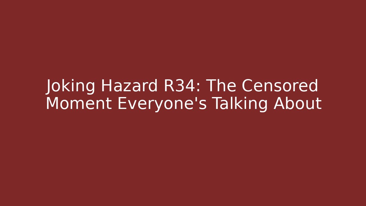 Joking Hazard R34: The Censored Moment Everyone's Talking About