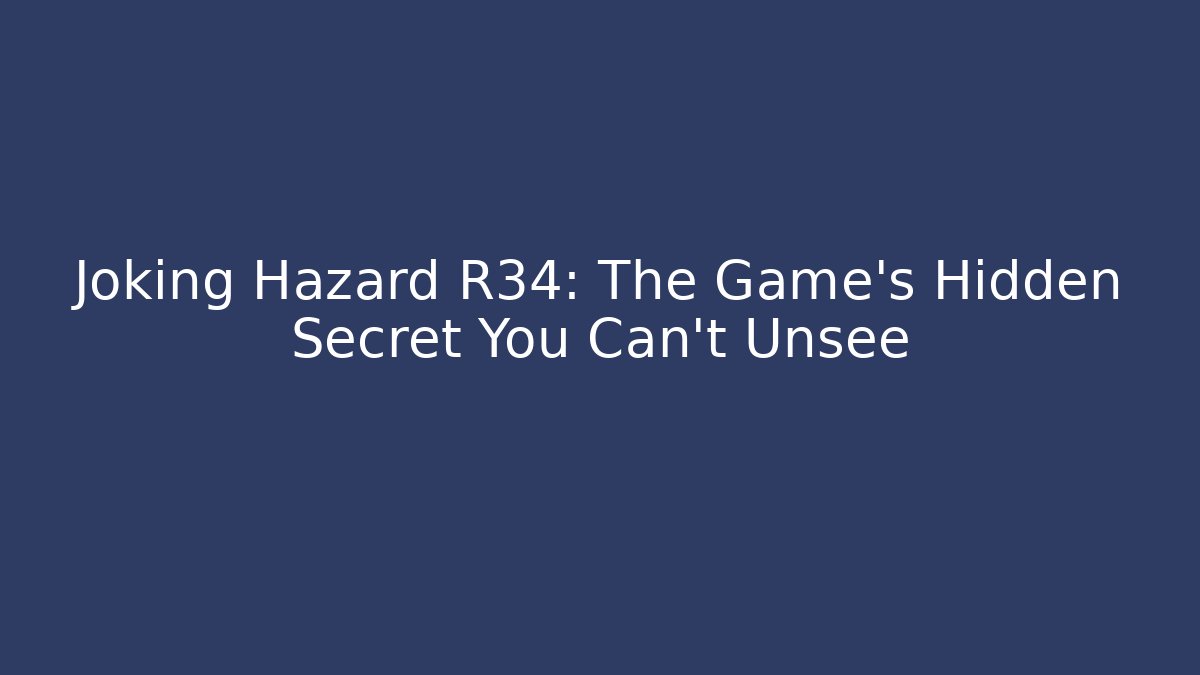 Joking Hazard R34: The Game's Hidden Secret You Can't Unsee