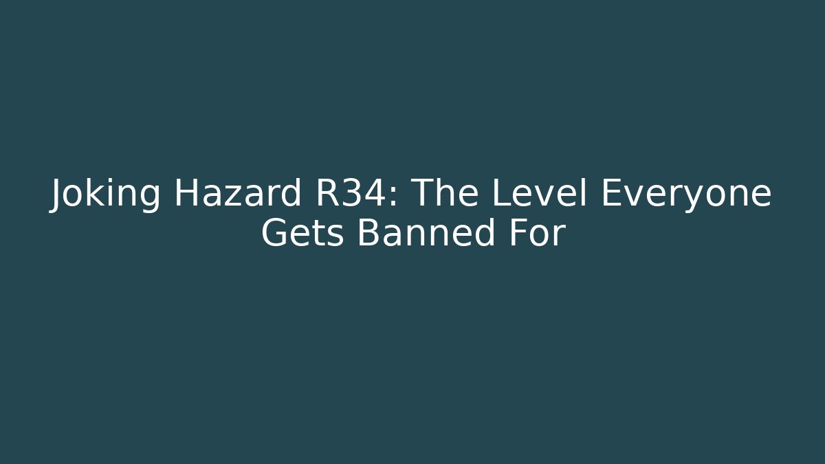 Joking Hazard R34: The Level Everyone Gets Banned For
