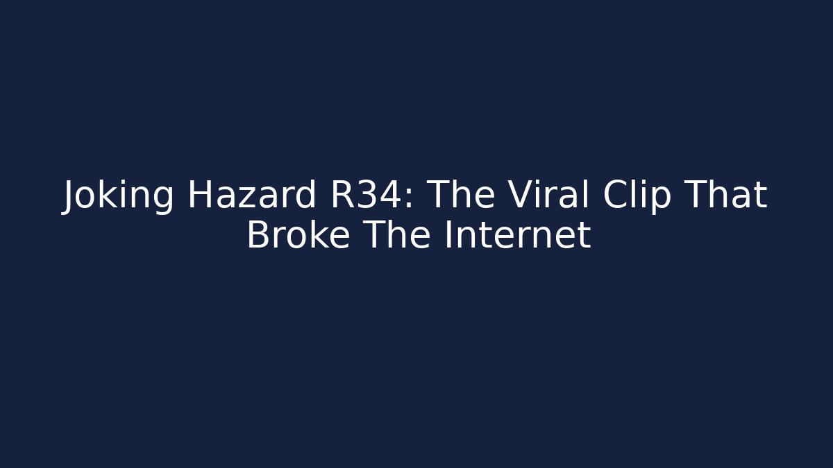 Joking Hazard R34: The Viral Clip That Broke The Internet