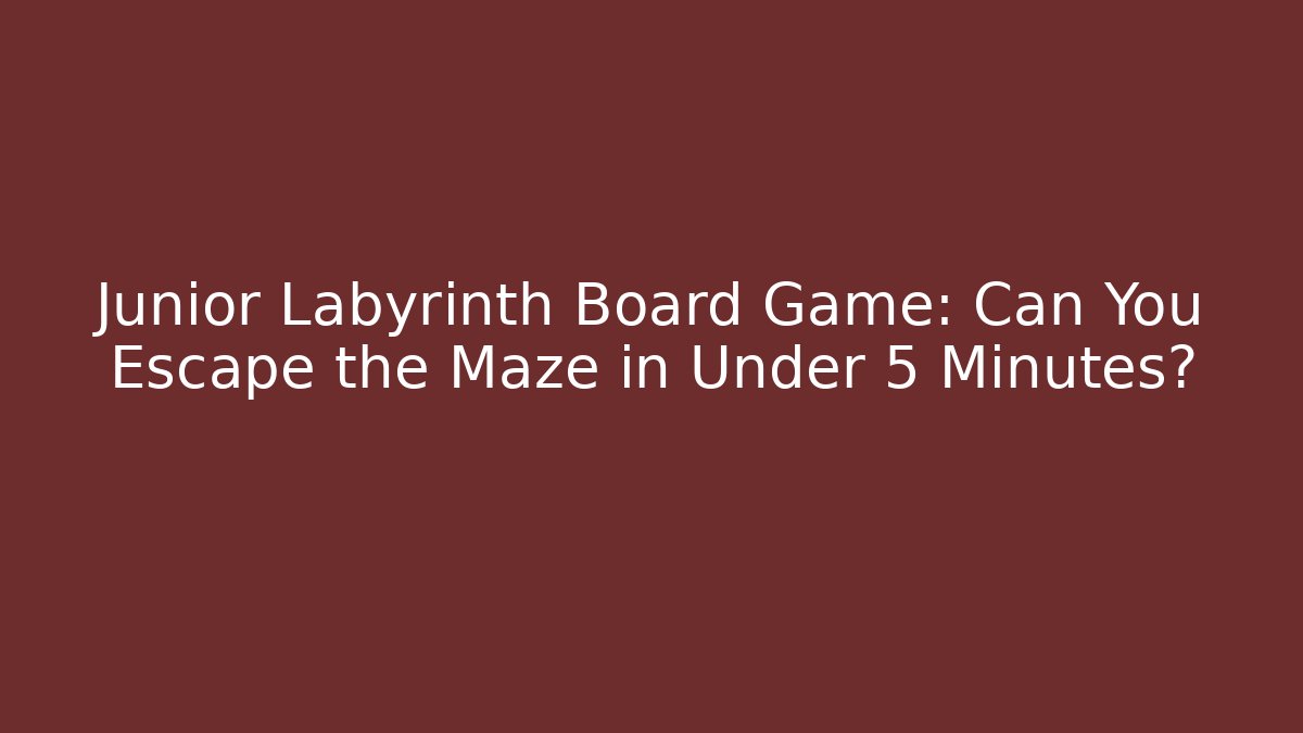 Junior Labyrinth Board Game: Can You Escape the Maze in Under 5 Minutes?