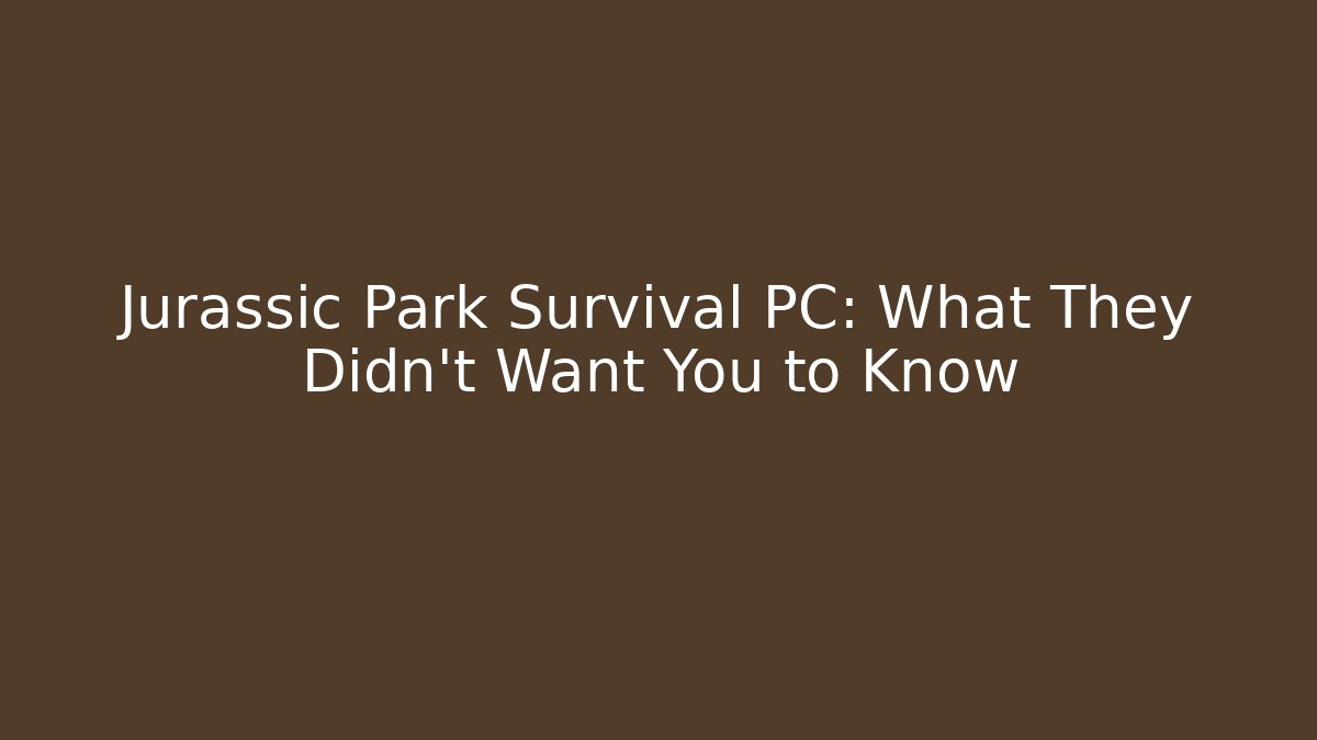 Jurassic Park Survival PC: What They Didn't Want You to Know