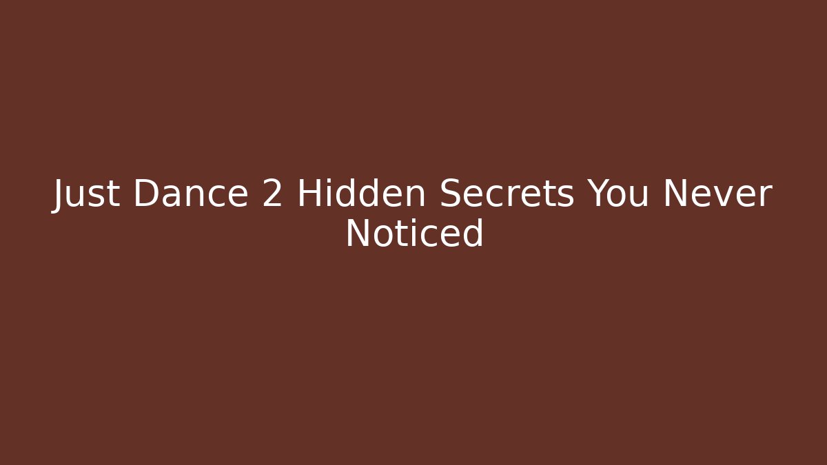 Just Dance 2 Hidden Secrets You Never Noticed