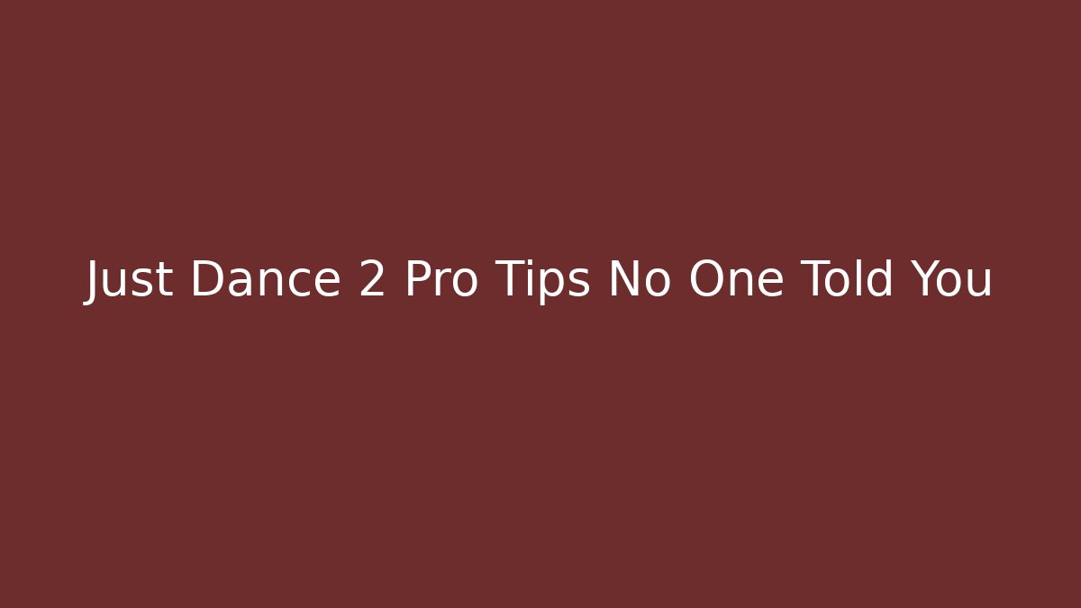 Just Dance 2 Pro Tips No One Told You