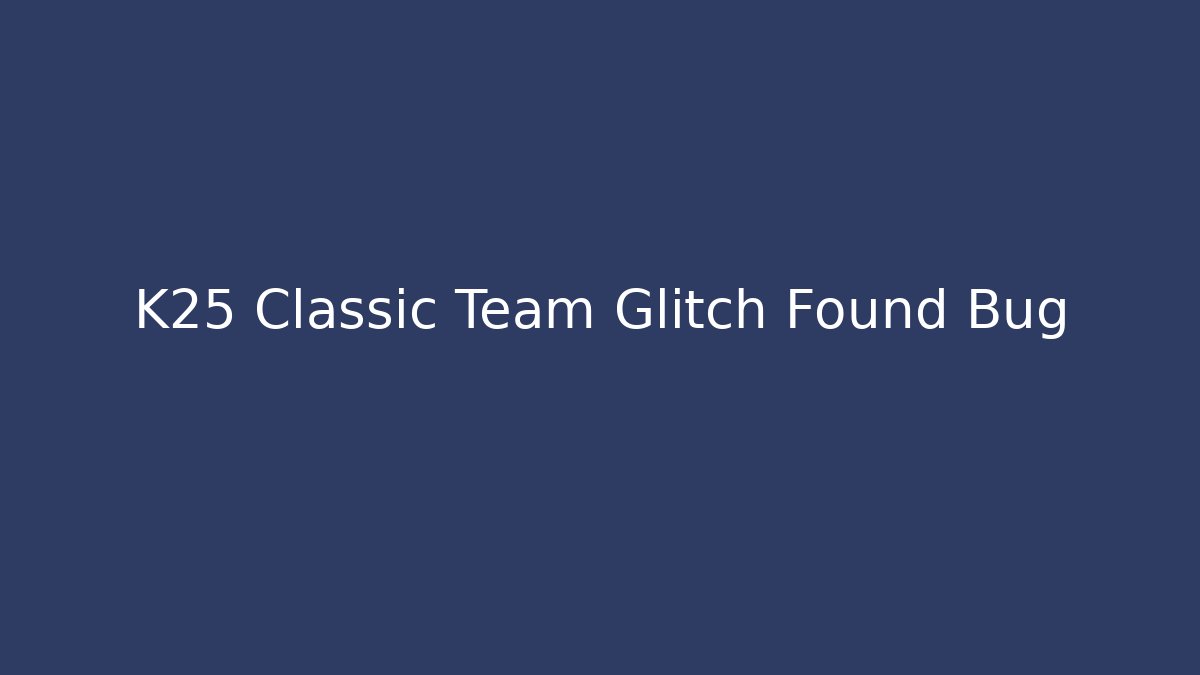 K25 Classic Team Glitch Found Bug - Sports History Weekly