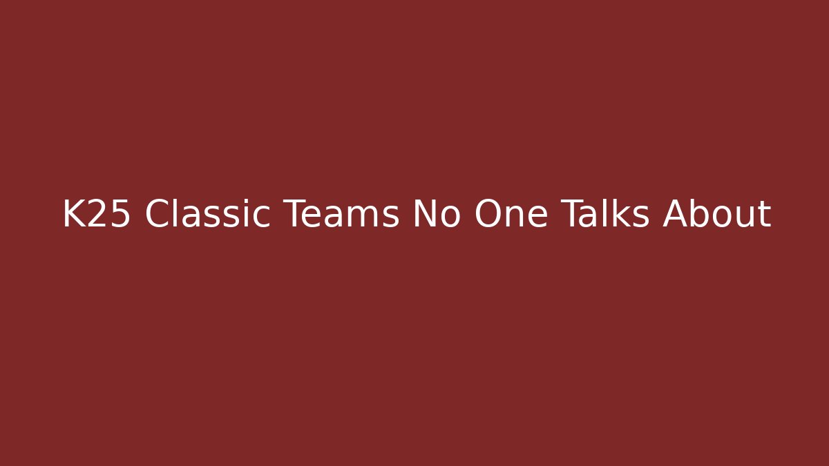 K25 Classic Teams No One Talks About - Sports History Weekly